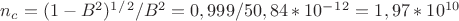 $n_c=(1-B^2)^1^/^2/B^2=0,999/50,84*10^-^1^2=1,97*10^1^0$