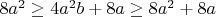 $8a^2\ge 4a^2b+8a\ge 8a^2+8a$