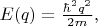 $E(q)=\frac{\hbar^2 q^2}{2m},$