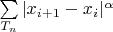$\sum\limits_{T_n}{|x_{i+1}-x_i|^{\alpha}}$