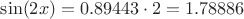 $\sin({2x})=0.89443\cdot2=1.78886$