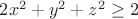 $ 2x^2+y^2+z^2\ge 2 $