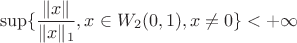 $$
\sup\{\frac{\|x\|}{\|x\|_1},x\in W_2(0,1),x\ne0\}<+\infty
$$