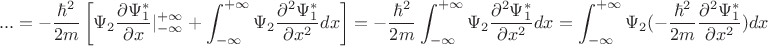$$...=-\frac{\hbar^2}{2m}\left[\Psi_2 \frac{\partial \Psi_1^*}{\partial x}|_{-\infty}^{+\infty}+\int_{-\infty}^{+\infty}\Psi_2\frac{\partial^2 \Psi_1^*}{\partial x^2}dx\right]=-\frac{\hbar^2}{2m}\int_{-\infty}^{+\infty}\Psi_2\frac{\partial^2 \Psi_1^*}{\partial x^2}dx=\int_{-\infty}^{+\infty}\Psi_2(-\frac{\hbar^2}{2m}\frac{\partial^2 \Psi_1^*}{\partial x^2})dx $$