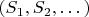 $(S_1, S_2, \dots)$