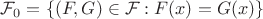 $\mathcal{F}_0 = \{(F,G) \in \mathcal{F}: F(x) = G(x)\}$