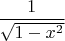 $\dfrac{1}{\sqrt{1-x^2}}$