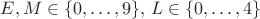 $$
E, M \in \{ 0, \ldots, 9 \},\, L \in \{ 0, \ldots, 4 \}
$$