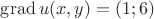 $\operatorname{grad}u(x,y) =(1;6)$