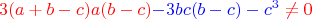 $${\makebox[0pt][c]{{\color{red}$3(a+b-c)a(b-c)}{\color{blue}-3bc(b-c)-c^3}\not =0}}$$