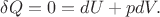 $\delta Q=0=dU+pdV.$
