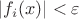 $\left\lvert f_i (x)\right\rvert < \varepsilon$