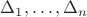 $\Delta_1,\ldots,\Delta_n$