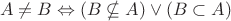 $$ A\neq B \Leftrightarrow (B\nsubseteq A)\lor (B\subset A)  $$