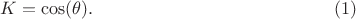 $$K=\cos(\theta). \eqno (1)$$