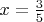 $x=\frac{3}{5}$