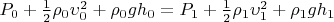 $P_0 + \frac 1 2  \rho_0 \upsilon_0^2 + \rho_0 g h_0 = P_1 + \frac 1 2  \rho_1 \upsilon_1^2 + \rho_1 g h_1$