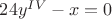 $\[24{y^{IV}} - x = 0\]$