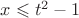 $x \leqslant t^2-1$