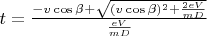 $ t = \frac{-v\cos{\beta} + \sqrt{(v \cos{\beta})^2 + \frac{2 e V}{m D}}}{\frac{e V}{m D}}$