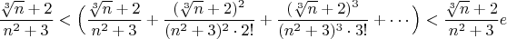$$ \frac{\sqrt[3]{n}+2}{n^2+3} < \Big(\frac{\sqrt[3]{n}+2}{n^2+3}+\frac{(\sqrt[3]{n}+2)^2}{(n^2+3)^2\cdot2!}+\frac{(\sqrt[3]{n}+2)^3}{(n^2+3)^3\cdot3!}+\cdots \Big) < \frac{\sqrt[3]{n}+2}{n^2+3} e$$