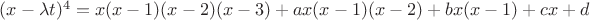 $(x-\lambda t)^4=x(x-1)(x-2)(x-3)+ax(x-1)(x-2)+bx(x-1)+cx+d$