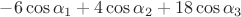 $ -6\cos\alpha_1 + 4\cos\alpha_2 + 18\cos\alpha_3$