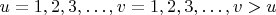$
u = 1, 2, 3, \ldots, v = 1, 2, 3, \ldots, v > u $