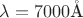 $\lambda=7000 \mathring{\text{A}}$ $\lambda=7000 \mathring{\text{A}}$