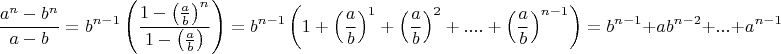 $$\dfrac{a^n-b^n}{a-b}=b^{n-1}\left(\dfrac{1-\left(\frac{a}{b}\right)^n}{1-\left(\frac{a}{b}\right)}\right)=b^{n-1}\left(1+{\left(\frac{a}{b}\right)^1}+\left(\frac{a}{b}\right)^2+....+\left(\frac{a}{b}\right)^{n-1}\right)=b^{n-1}+ab^{n-2}+...+a^{n-1}$$