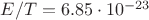 $E/T=6.85\cdot10^{-23}$