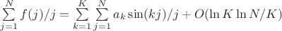 $\sum \limits_{j=1}^{N}f(j)/j =\sum \limits_{k=1}^{K}\sum \limits_{j=1}^{N}a_k\sin (kj)/j +O(\ln K\ln N/K)$