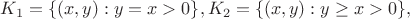 $K_1=\{(x,y):y=x> 0\}, K_2=\{(x,y):y \geq x > 0\}, $
