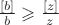 $\frac{[b]}{b}\geqslant\frac{[z]}{z}$