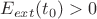 $E_{ext} (t_0) > 0$