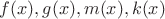 $f(x),g(x),m(x),k(x)$