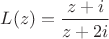 $L(z)=\dfrac{z+i}{z+2i}$