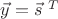$\vec y=\vec s^{\ T}$ $\vec y=\vec s^{\ T}$