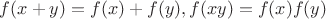 $f(x+y)=f(x)+f(y), f(xy)=f(x)f(y)$