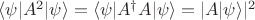 $\langle\psi|A^2|\psi\rangle=\langle\psi|A^\dagger A|\psi\rangle=|A|\psi\rangle|^2$