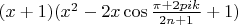 $(x+1) (x^2-2x \cos \frac{\pi + 2 pi k}{2n+1}+1)$