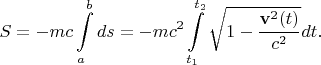 $$S=-mc\int\limits_{a}^{b}ds=-mc^2\int\limits_{t_1}^{t_2}\sqrt{1-\frac{\mathbf{v}^2(t)}{c^2}}dt.$$
