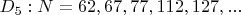 $D_5: N=62,67,77,112,127,...$