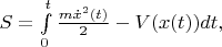 $S=\int\limits_{0}^{t}\frac{m\dot{x}^2(t)}{2}-V(x(t))dt,$
