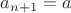 $a_{n+1}=a$