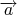 $ \overrightarrow a $
