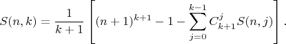 $$S(n,k)=\frac{1}{k+1}\left[(n+1)^{k+1}-1-\sum_{j=0}^{k-1}C_{k+1}^jS(n,j)\right].$$