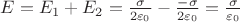 $E = E_1 + E_2 = \frac{\sigma}{2\varepsilon_0} - \frac{-\sigma}{2\varepsilon_0} = \frac{\sigma}{\varepsilon_0}$