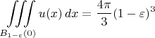 $$
\iiint\limits_{B_{1-\varepsilon}(0)} u(x)\,dx = \frac {4\pi}3 (1-\varepsilon)^3
$$