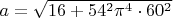 $a=\sqrt{16+54^2\pi^4\cdot60^2}$